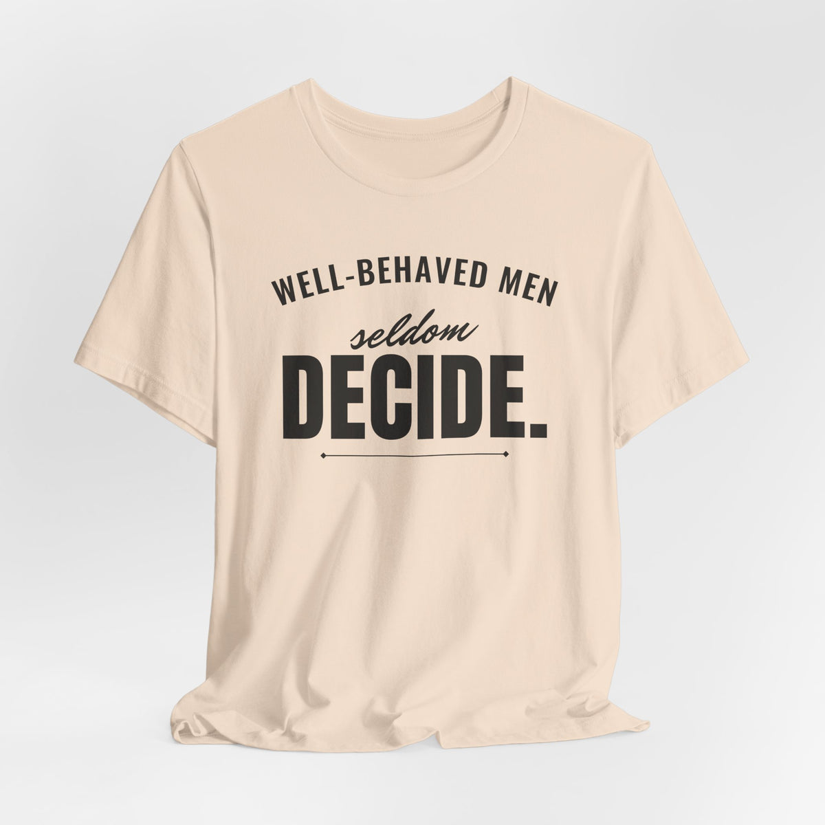 Well-Behaved Men Seldom Decide men's T-shirt, view 6