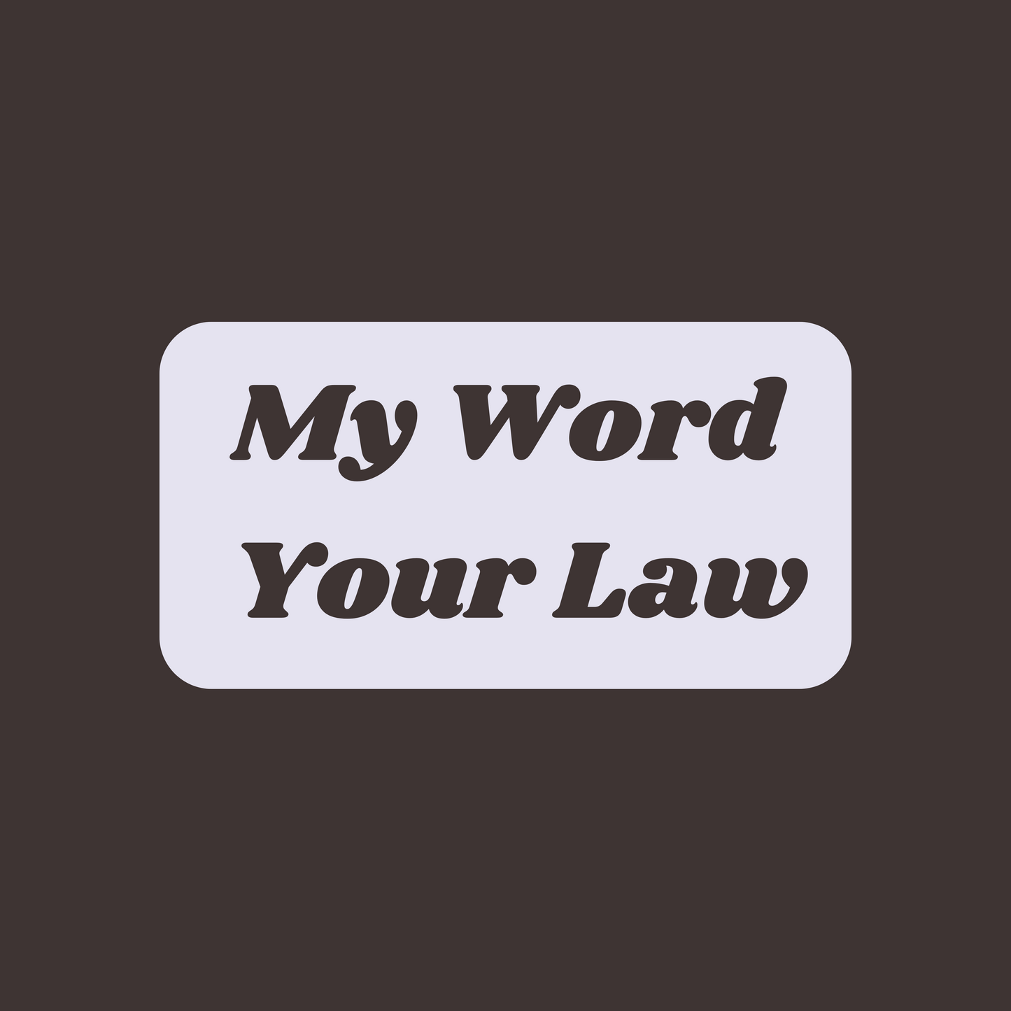 My Word, Your Law