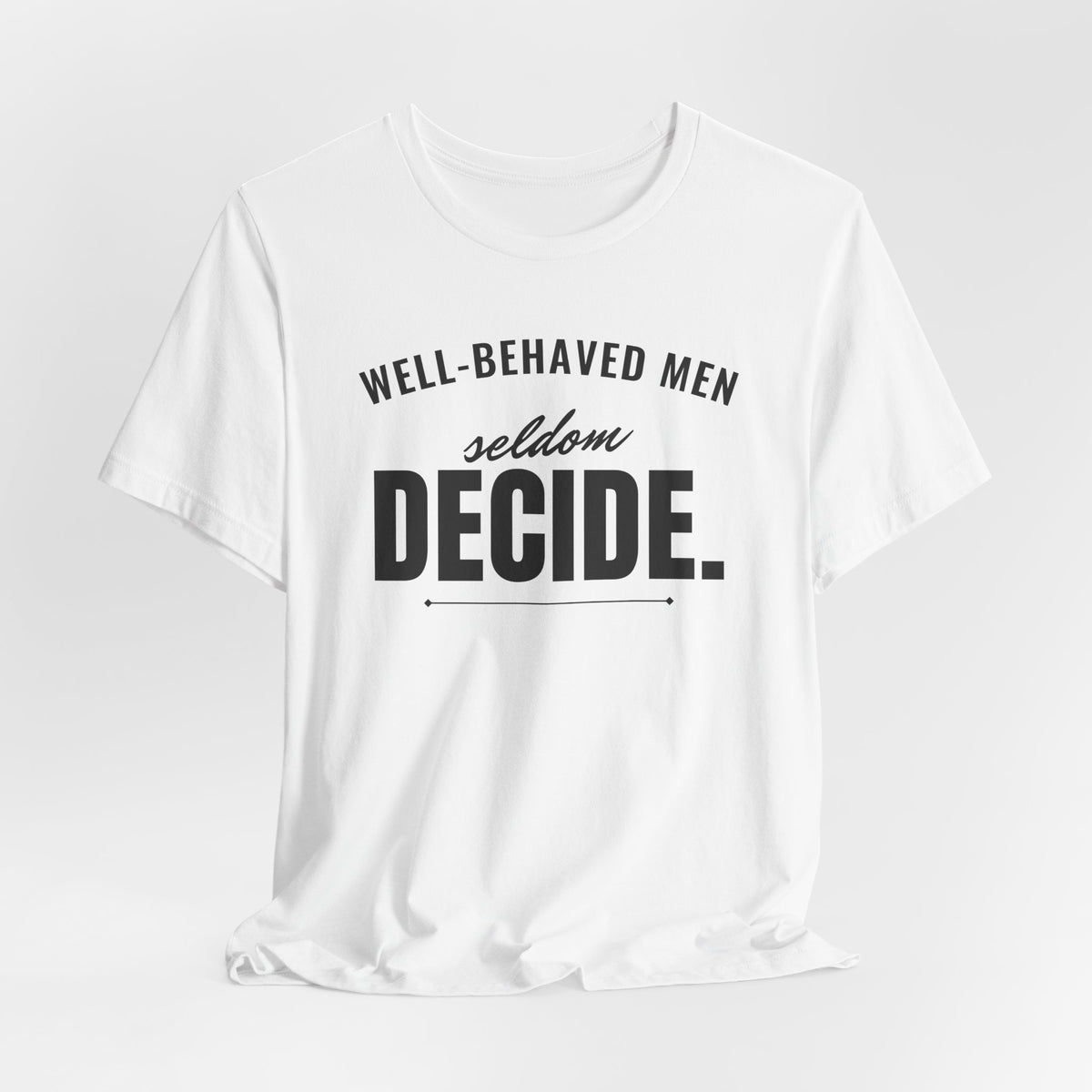Well-Behaved Men Seldom Decide men's T-shirt, view 3