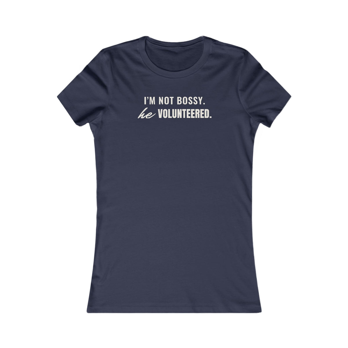 I'm Not Bossy. He Volunteered. women's T-shirt in Navy