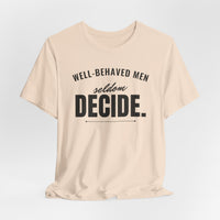 Well-Behaved Men Seldom Decide men's T-shirt, view 6