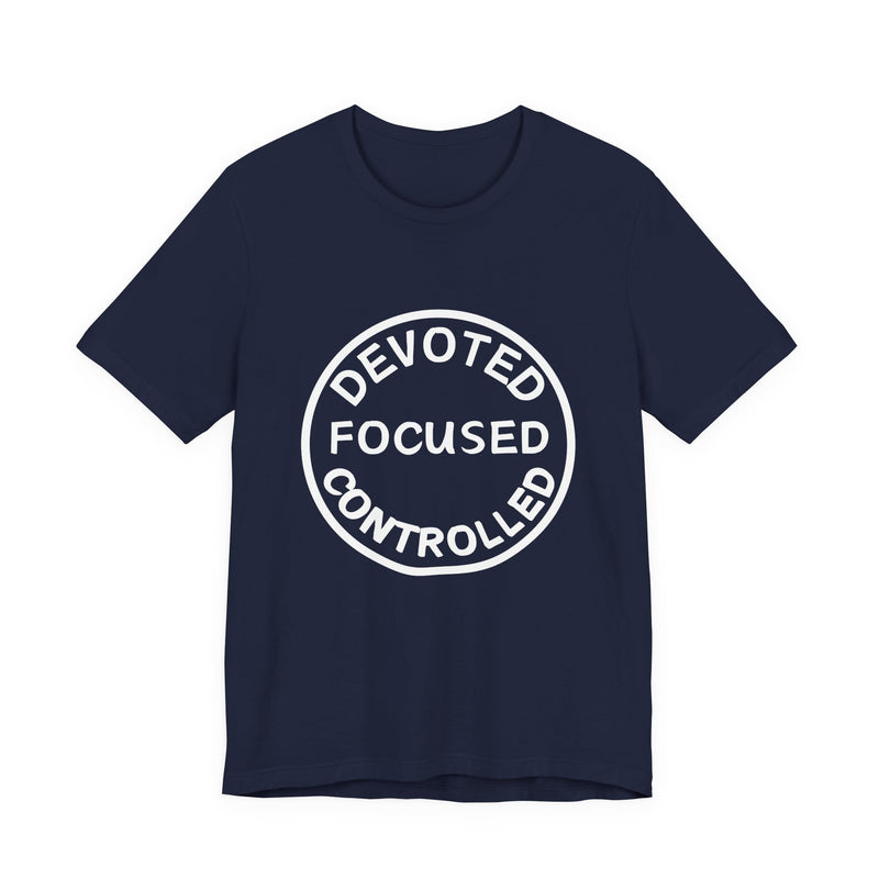 Devoted, Focused, Controlled