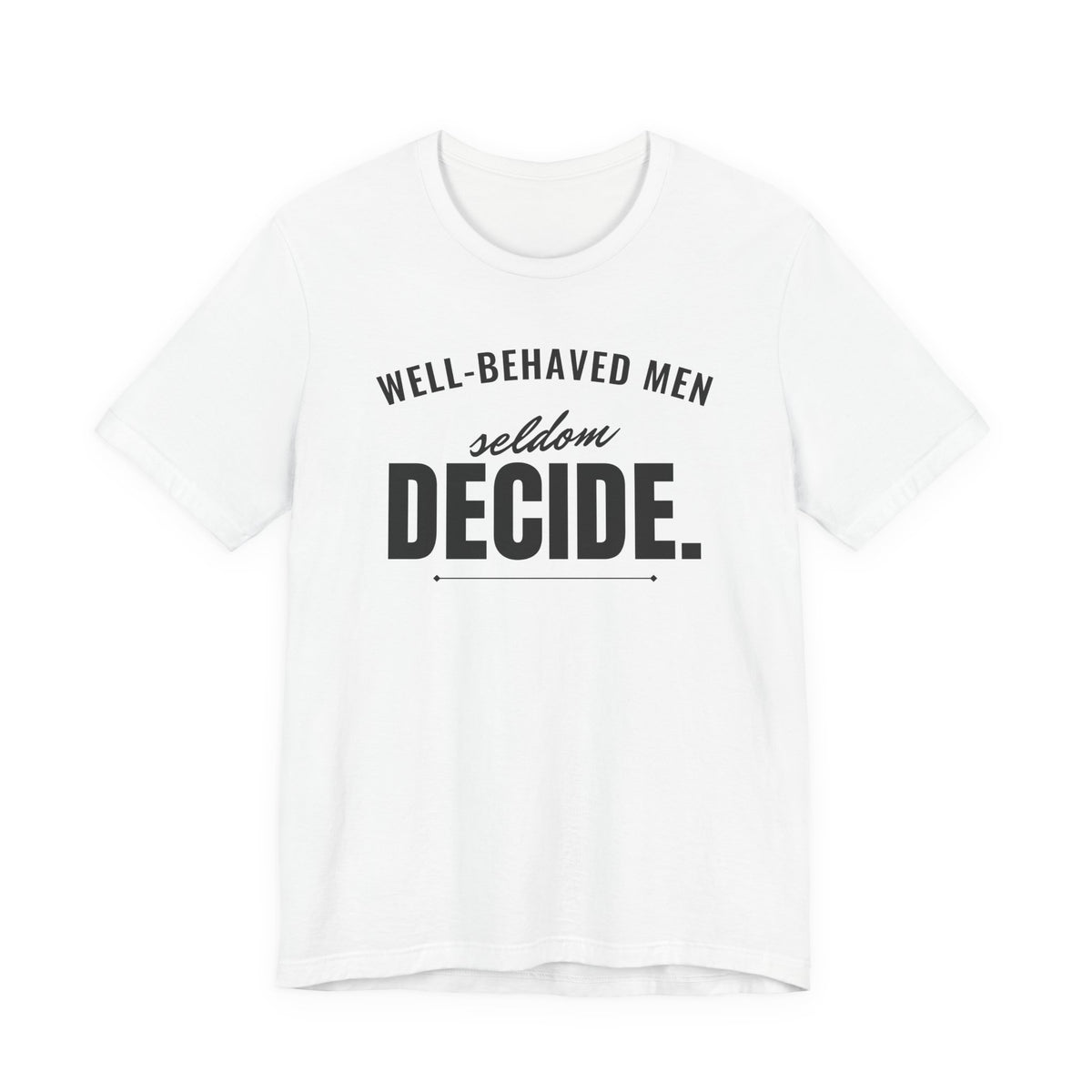 Well-Behaved Men Seldom Decide men's T-shirt in White