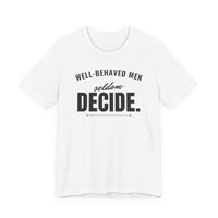 Well-Behaved Men Seldom Decide men's T-shirt in White