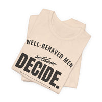 Well-Behaved Men Seldom Decide men's T-shirt, view 5