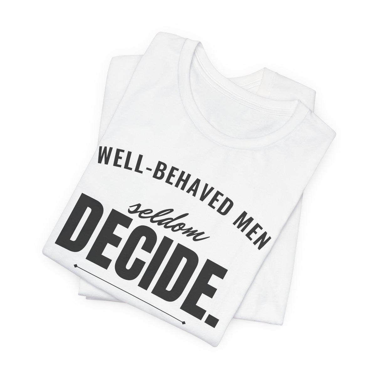 Well-Behaved Men Seldom Decide men's T-shirt, view 2
