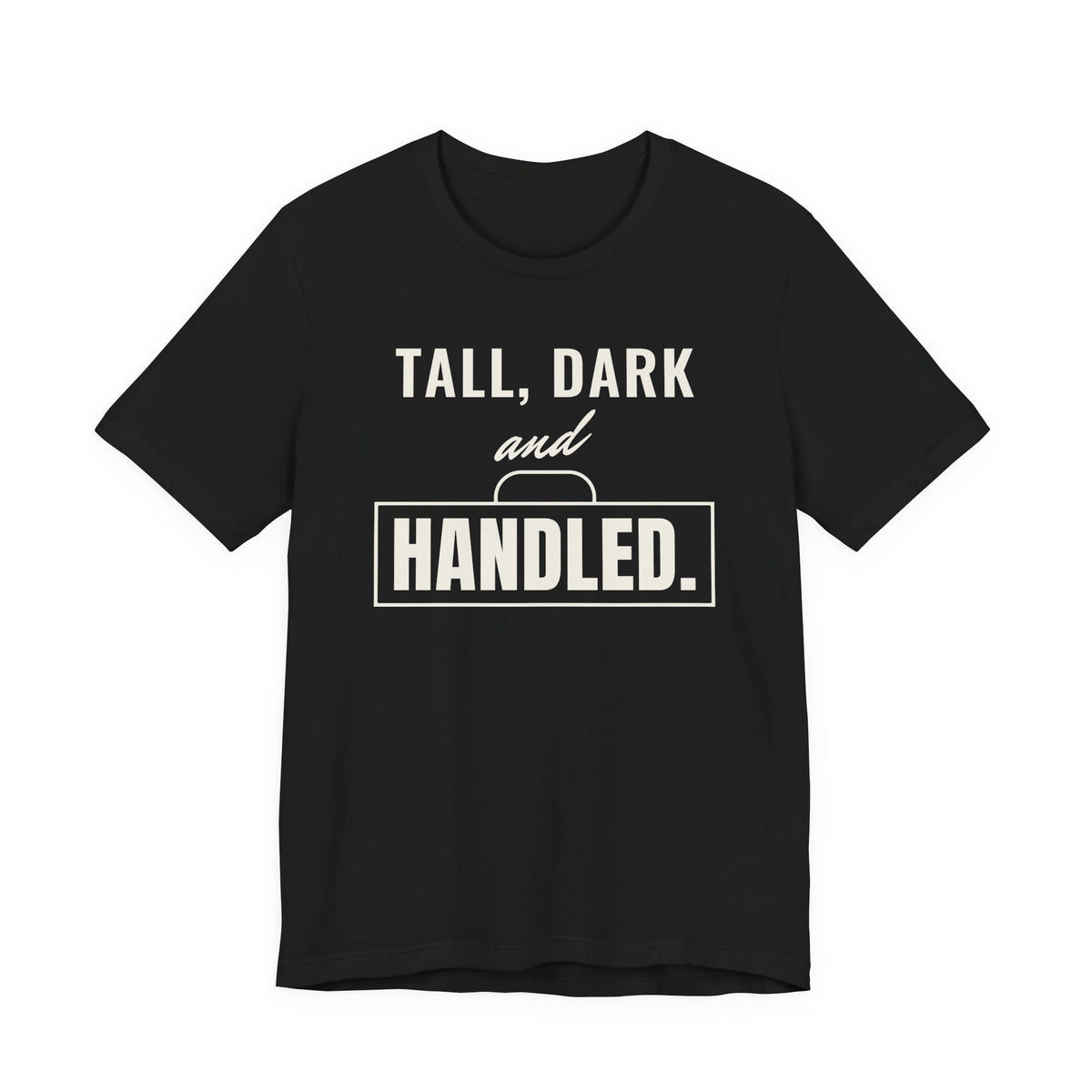 Tall, Dark and Handled men's T-shirt in Black