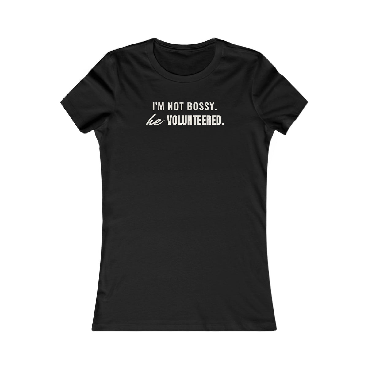 I'm Not Bossy. He Volunteered. women's T-shirt in Black