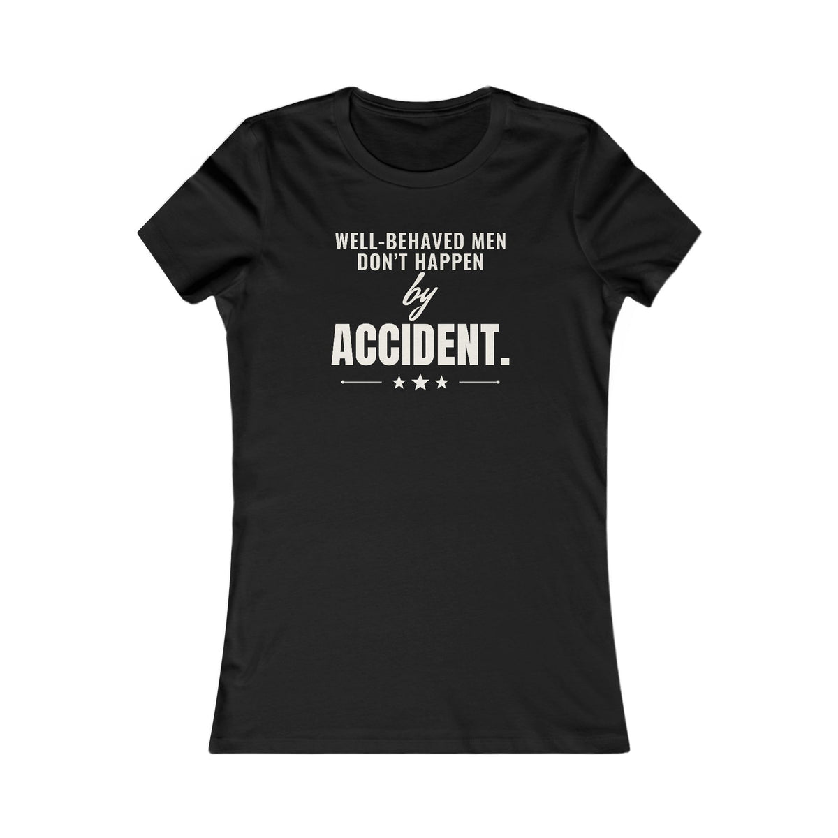 Well-Behaved Men Don't Happen by Accident women's T-shirt in Black