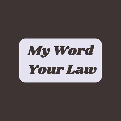 My Word, Your Law