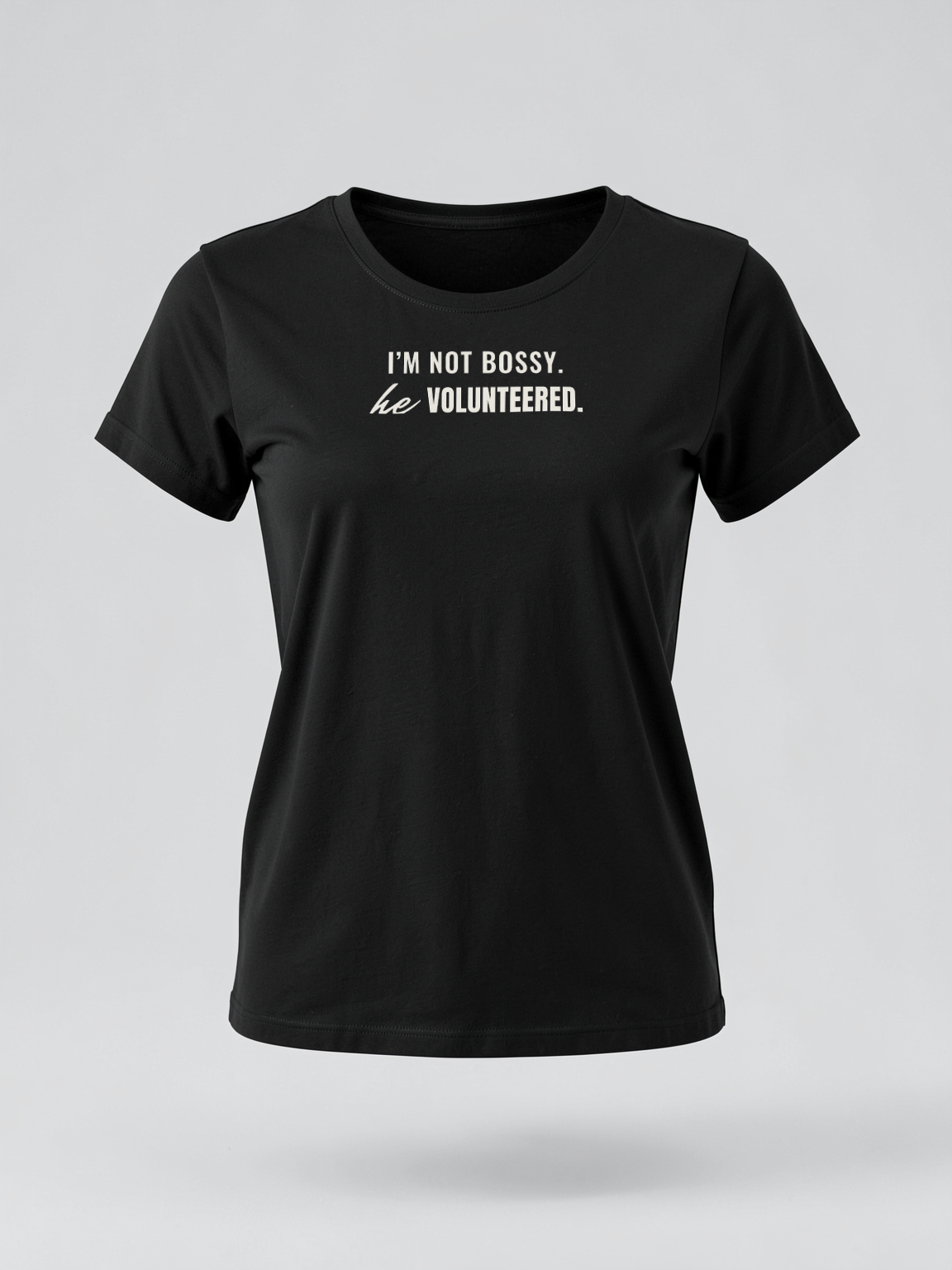 I'm Not Bossy. He Volunteered. — garment fit [kk-ai-shoot]