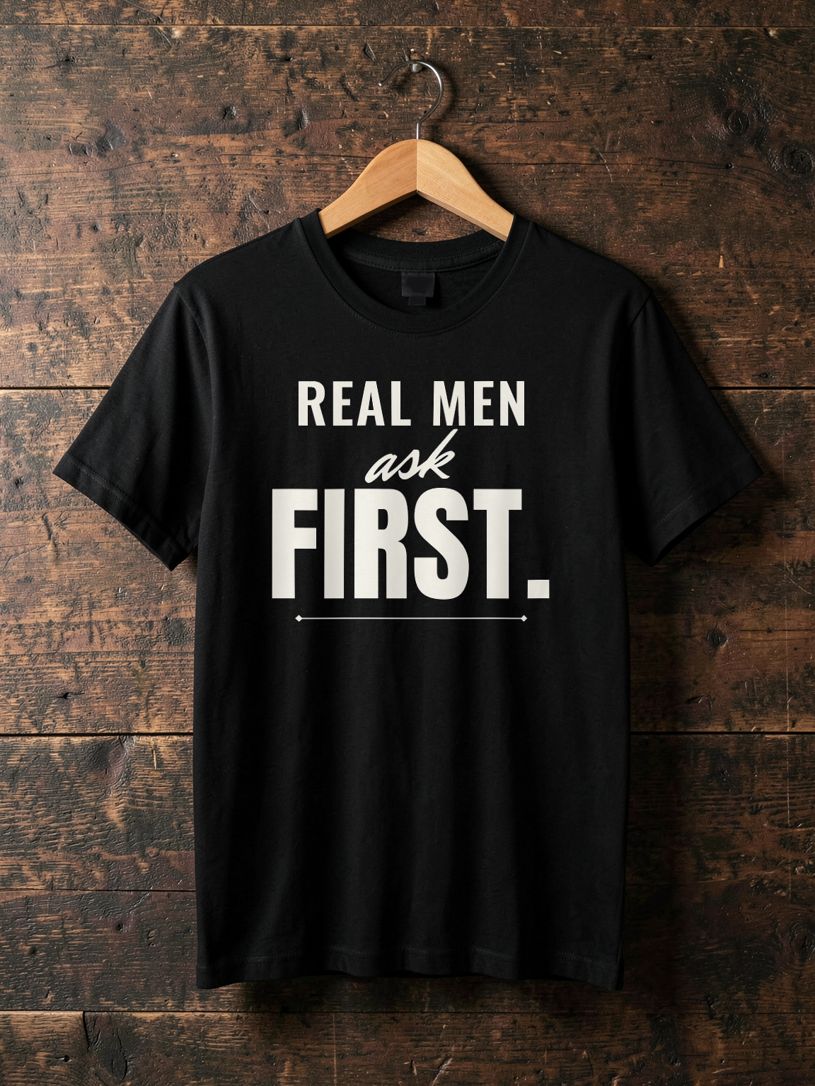 Real Men Ask First — on hanger [kk-ai-shoot]