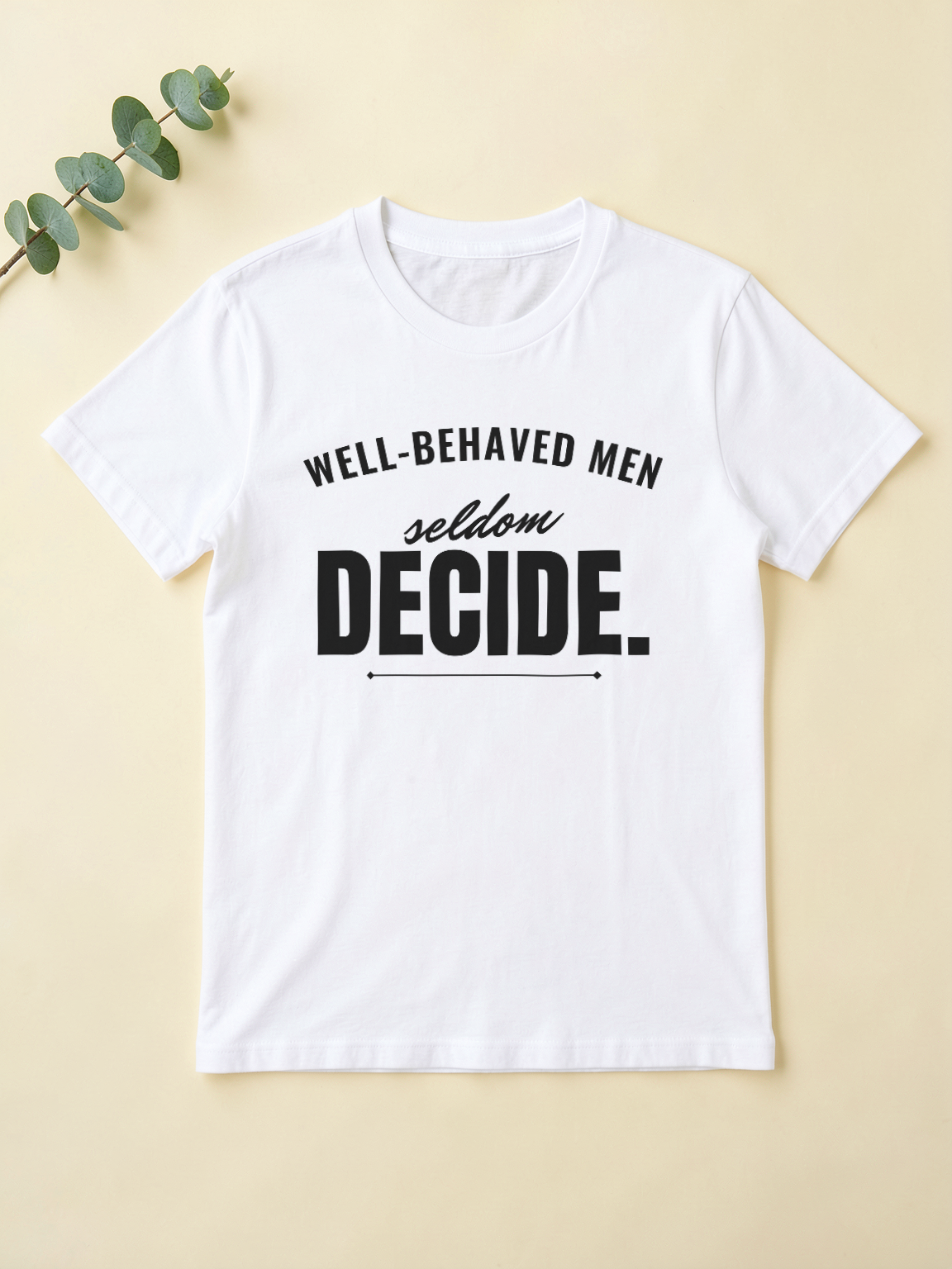 Well-Behaved Men Seldom Decide — flat lay [kk-ai-shoot]