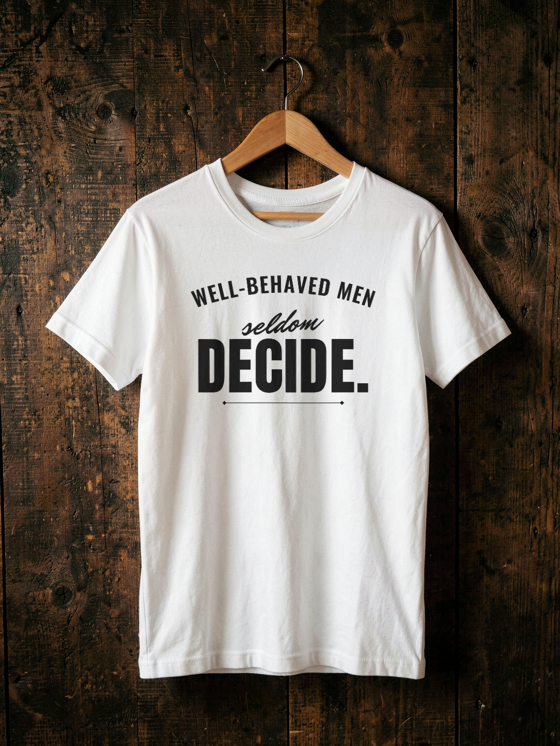 Well-Behaved Men Seldom Decide — on hanger [kk-ai-shoot]